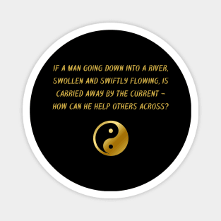 If A Man Going Down Into A River, Swollen And Swiftly Flowing, Is Carried Away By The Current - How Can He Help Others Across? Magnet